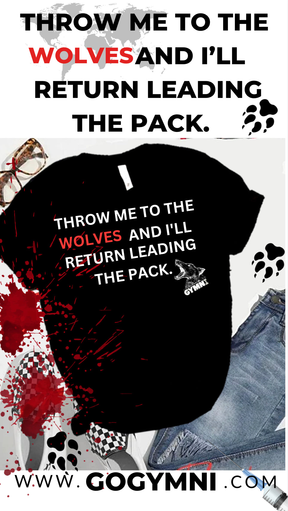 THROW ME TO THE WOLVES AND I'LL RETURN LEADING THE PACK shirt